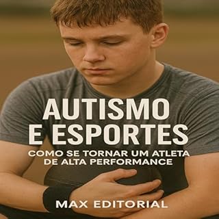 Livro Autismo e Esportes: Como se Tornar um Atleta de Alta Performance (Além do Autismo: O Que Todo Mundo Precisa Saber)