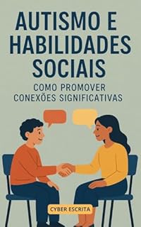 Livro Autismo e Habilidades Sociais : Como Promover Conexões Significativas (Autismo e Tdah Livro 11)