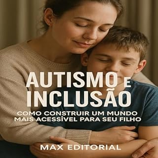 Livro Autismo e Inclusão: Como Construir um Mundo Mais Acessível para Seu Filho (Além do Autismo: O Que Todo Mundo Precisa Saber)