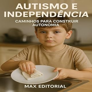 Livro Autismo e Independência: Caminhos para Construir Autonomia (Além do Autismo: O Que Todo Mundo Precisa Saber)