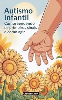 Livro Autismo Infantil: Compreendendo os Primeiros Sinais e Como Agir (Autismo e Tdah Livro 43)