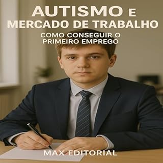 Livro Autismo e Mercado de Trabalho: Como Conseguir o Primeiro Emprego (Além do Autismo: O Que Todo Mundo Precisa Saber)