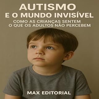 Livro Autismo e o Mundo Invisível: Como as Crianças Sentem o que os Adultos Não Percebem (Além do Autismo: O Que Todo Mundo Precisa Saber)