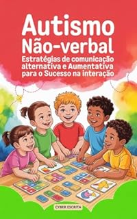 Livro Autismo Não-Verbal: : Estratégias de Comunicação Alternativa e Aumentativa para o Sucesso na Interação. (Autismo e Tdah Livro 35)