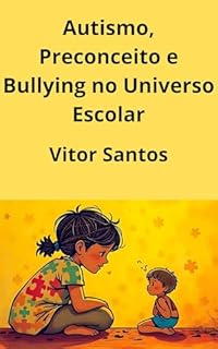 Livro Autismo, Preconceito e Bullying no Universo Escolar: Um Olhar Necessário sobre a Exclusão Escolar