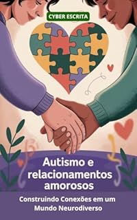 Livro Autismo e Relacionamentos Amorosos: Construindo Conexões em um Mundo Neurodiverso