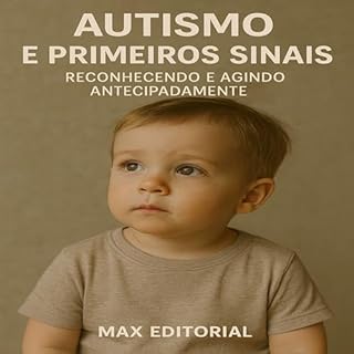 Livro Autismo e Primeiros Sinais: Reconhecendo e Agindo Antecipadamente (Além do Autismo: O Que Todo Mundo Precisa Saber)