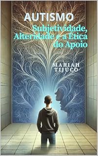 Livro AUTISMO : Subjetividade, Alteridade e a Ética do Apoio