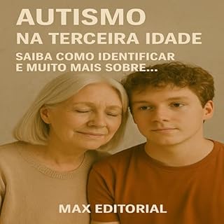 Livro Autismo na Terceira Idade: Saiba Como Identificar e Muito Mais Sobre... (Além do Autismo: O Que Todo Mundo Precisa Saber)