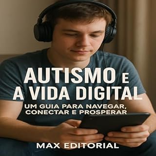Livro Autismo e a Vida Digital: Um Guia para Navegar, Conectar e Prosperar (Além do Autismo: O Que Todo Mundo Precisa Saber)