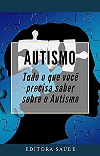 Autismo: Tudo o que você precisa saber sobre o Autismo