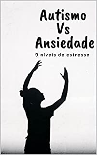 Autismo Vs Ansiedade: 9 níveis de estresse