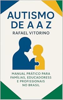 Livro Autismo de A a Z: Manual Prático para Famílias, Educadores e Profissionais no Brasil