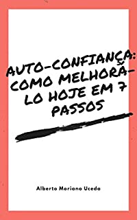Livro AUTO-CONFIANÇA: COMO MELHORÁ-LO HOJE EM 7 PASSOS
