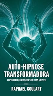 Livro Auto-Hipnose Transformadora: O Poder de Reescrever Sua Mente