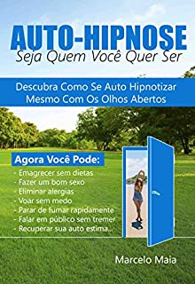 Livro Auto Hipnose: Seja Quem Voce Quer Ser: Descubra Como Se Auto Hipnotizar Mesmo  Com Os Olhos Abertos