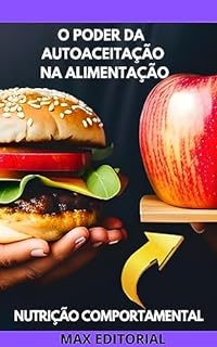 O Poder da Autoaceitação na Alimentação (Nutrição Comportamental - Saúde & Vida)