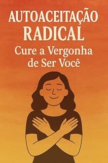 Livro Autoaceitação Radical: Cure a Vergonha de Ser Você