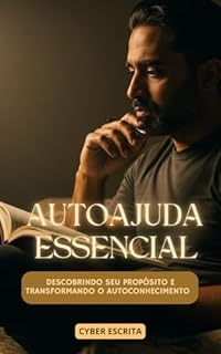 Livro Autoajuda Essencial: Descobrindo Seu Propósito e Transformando o Autoconhecimento (Desenvolvimento Pessoal Livro 14)