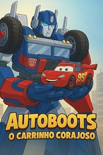 Livro AUTOBOOTS - O CARRINHO CORAJOSO: Uma história divertida sobre coragem, amizade e acreditar em si mesmo — para crianças de 3 a 8 anos