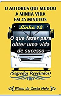 Livro O AUTOBUS QUE MUDOU A MINHA VIDA EM 45 MINUTOS: A Minha Vida em 45 minutos