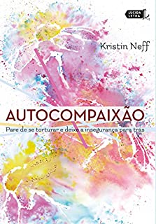 Livro Autocompaixão: Pare de se torturar e deixe a insegurança pra trás