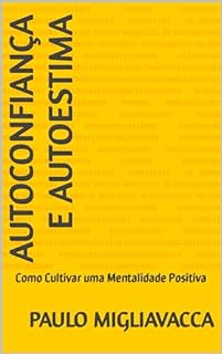 Livro Autoconfiança e Autoestima: Como Cultivar uma Mentalidade Positiva