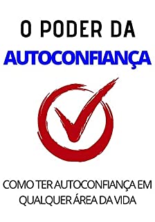 Livro O PODER DA AUTOCONFIANÇA: Como Ter Confiança Em Qualquer Área da Sua Vida