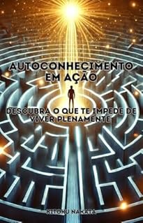 Livro Autoconhecimento em Ação: Descubra o que te Impede de Viver Plenamente