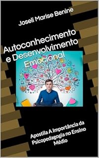 Livro Autoconhecimento e Desenvolvimento Emocional: Apostila A Importância da Psicopedagogia no Ensino Médio