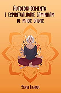 Livro Autoconhecimento e Espiritualidade Caminham de Mãos Dadas