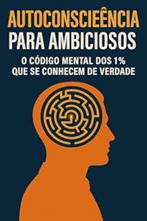 Livro Autoconsciência para Ambiciosos: O Código Mental dos 1% Que Se Conhecem de Verdade