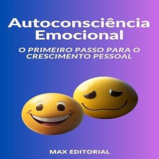 Autoconsciência Emocional O Primeiro Passo para o Crescimento Pessoal (INTELIGÊNCIA EMOCIONAL & SAÚDE MENTAL Livro 1)