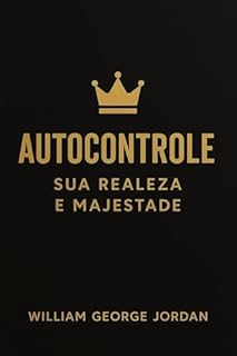 Livro Autocontrole - Sua Realeza e Majestade - Desafios e Potenciais do Indivíduo - Em Portugês : Kingship of Self-Control - Portuguese Edition