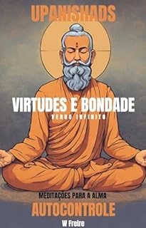 Livro Autocontrole - Segundo Upanishads (Upanixades) - Meditações para a alma - Virtudes e Bondade (Série Upanishads (Upanixades) Livro 35)