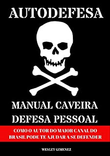 AUTODEFESA - MANUAL CAVEIRA DE DEFESA PESSOAL: COMO O AUTOR DO MAIOR CANAL DO BRASIL PODE TE AJUDAR A SE DEFENDER