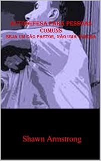 Livro AUTODEFESA PARA PESSOAS COMUNS: Seja um cão pastor, não uma ovelha