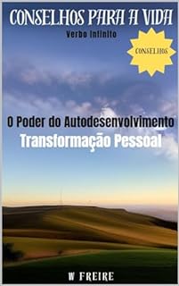 Livro O Poder do Autodesenvolvimento - Transformação Pessoal - Conselhos para a vida (Dicas Importantes Livro 31)