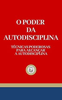 Livro O PODER DA AUTODISCIPLINA: técnicas poderosas para alcançar a autodisciplina