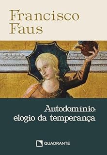 Livro Autodomínio - Francisco Faus: Elogio da temperança