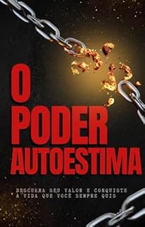 Livro O Poder da Autoestima: Descubra Seu Valor e Conquiste a Vida Que Você Sempre Quis