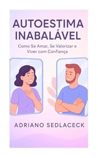 Livro "Autoestima Inabalável: Como Se Amar, Se Valorizar e Viver com Confiança"