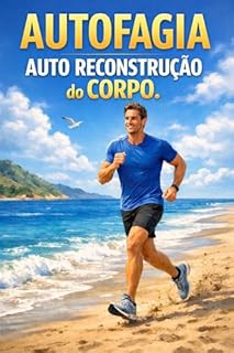 AUTOFAGIA - SAÚDE NATURAL e RECONSTRUÇÃO do CORPO.
