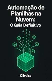 Livro Automação de Planilhas na Nuvem: O Guia Definitivo: Domine o Google Sheets e Apps Script para Equipes Remotas: Crie Dashboards, Integrações API e Robôs de E-mail (Muito Além do Excel)
