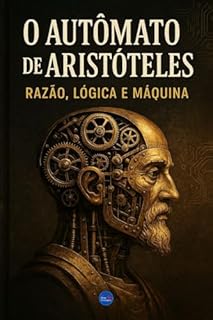 Livro O Autômato de Aristóteles: Razão, Lógica e Máquina