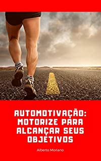 Livro AUTOMOTIVAÇÃO: MOTORIZE PARA ALCANÇAR SEUS OBJETIVOS