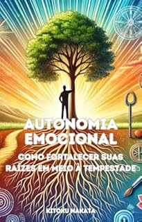 Livro Autonomia Emocional: Como Fortalecer Suas Raízes em Meio à Tempestade