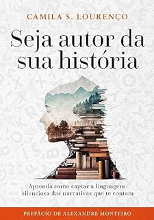Livro Seja Autor da Sua História: Aprenda como captar a linguagem silenciosa das narrativas que te contam