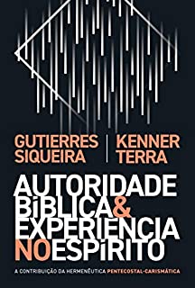 Livro Autoridade bíblica e experiência no Espírito: A contribuição da hermenêutica pentecostal-carismática