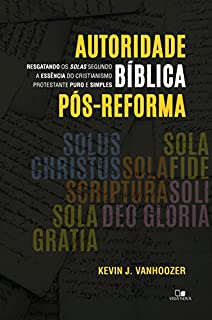 Livro Autoridade bíblica pós-reforma: Resgatando os solas segundo a essência do cristianismo protestante puro e simples